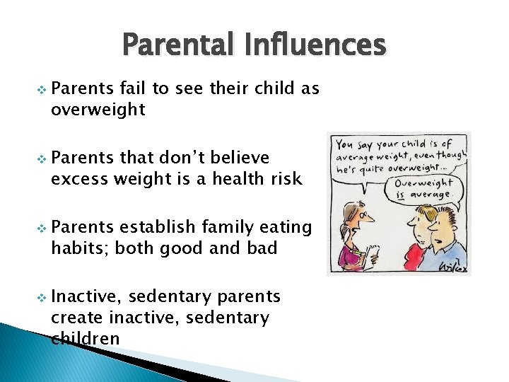 Parental Influences v Parents fail to see their child as overweight v Parents that