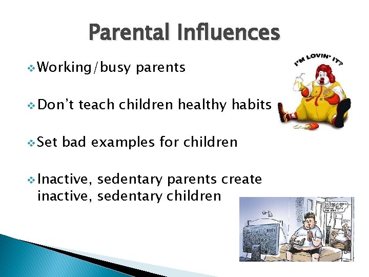 Parental Influences v Working/busy v Don’t v Set parents teach children healthy habits bad