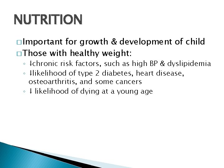 NUTRITION � Important for growth & development of child � Those with healthy weight: