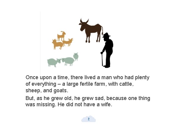 Once upon a time, there lived a man who had plenty of everything –