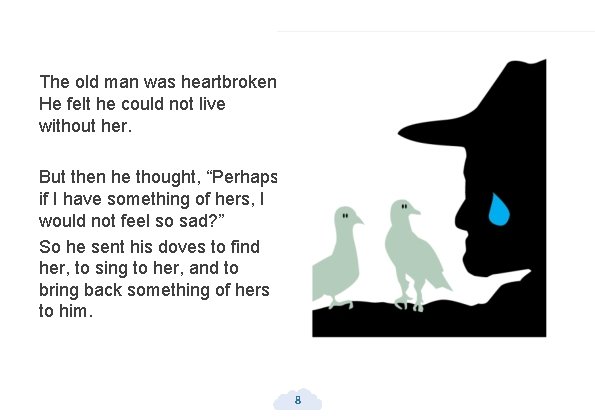 The old man was heartbroken. He felt he could not live without her. But