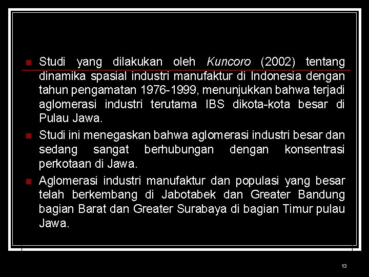 n n n Studi yang dilakukan oleh Kuncoro (2002) tentang dinamika spasial industri manufaktur