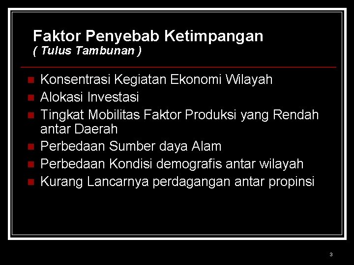 Faktor Penyebab Ketimpangan ( Tulus Tambunan ) n n n Konsentrasi Kegiatan Ekonomi Wilayah