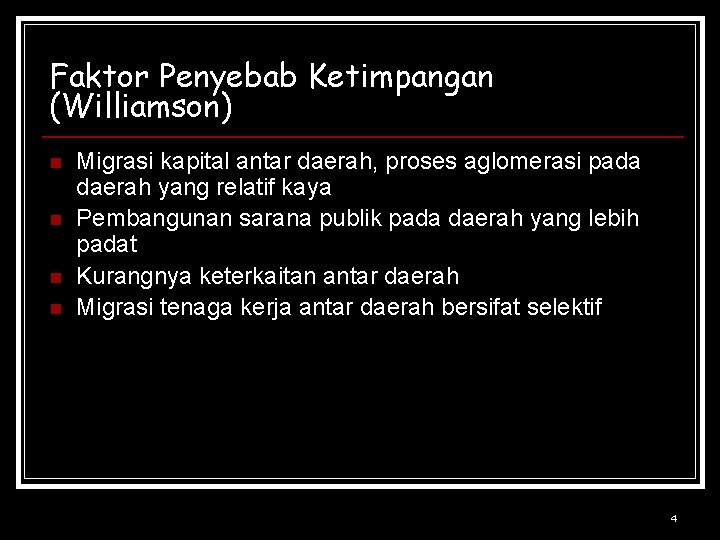 Faktor Penyebab Ketimpangan (Williamson) n n Migrasi kapital antar daerah, proses aglomerasi pada daerah