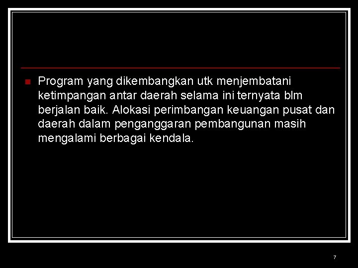 n Program yang dikembangkan utk menjembatani ketimpangan antar daerah selama ini ternyata blm berjalan