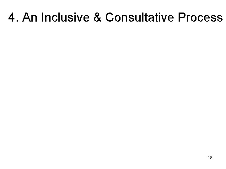 4. An Inclusive & Consultative Process 18 