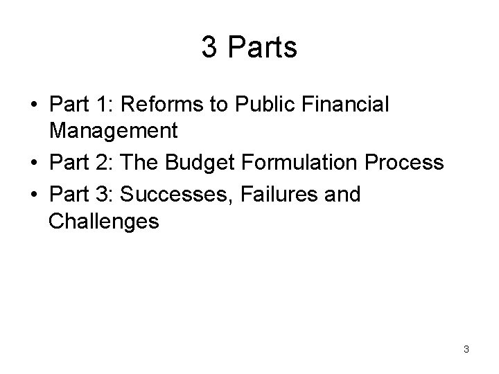 3 Parts • Part 1: Reforms to Public Financial Management • Part 2: The