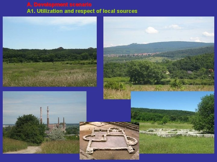 A. Development scenario A 1. Utilization and respect of local sources 