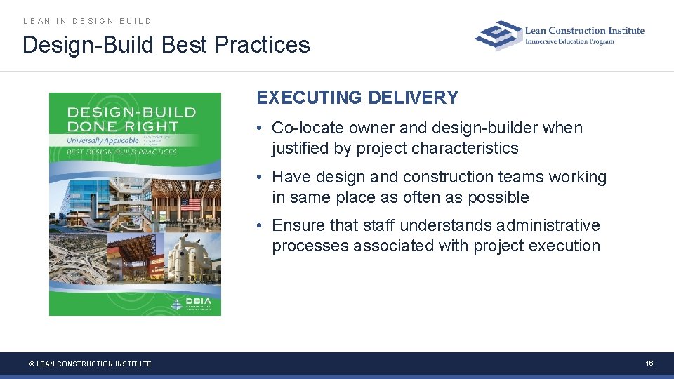 LEAN IN DESIGN-BUILD Design-Build Best Practices EXECUTING DELIVERY • Co-locate owner and design-builder when LEAN IN DESIGN-BUILD Design-Build Best Practices EXECUTING DELIVERY • Co-locate owner and design-builder when