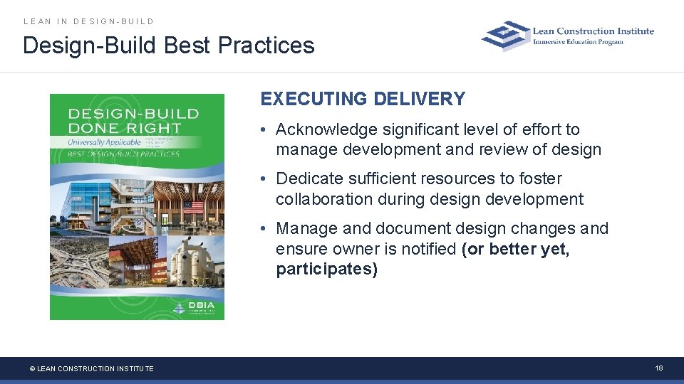 LEAN IN DESIGN-BUILD Design-Build Best Practices EXECUTING DELIVERY • Acknowledge significant level of effort LEAN IN DESIGN-BUILD Design-Build Best Practices EXECUTING DELIVERY • Acknowledge significant level of effort