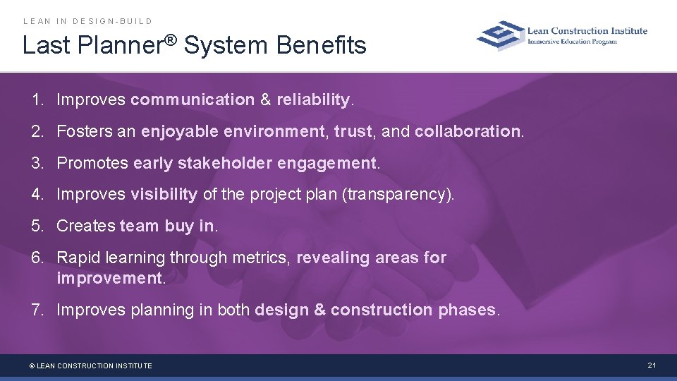 LEAN IN DESIGN-BUILD Last Planner® System Benefits 1. Improves communication & reliability. 2. Fosters LEAN IN DESIGN-BUILD Last Planner® System Benefits 1. Improves communication & reliability. 2. Fosters