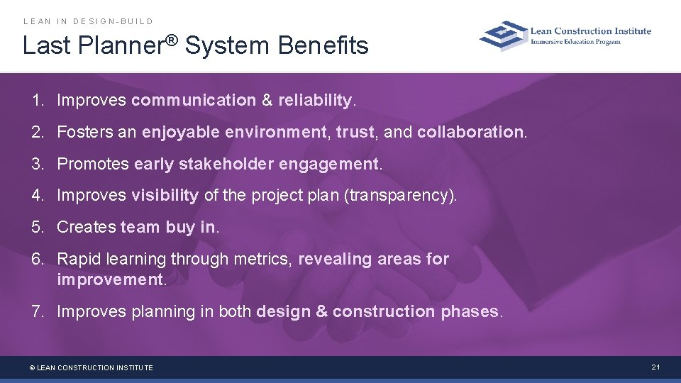 LEAN IN DESIGN-BUILD Last Planner® System Benefits 1. Improves communication & reliability. 2. Fosters