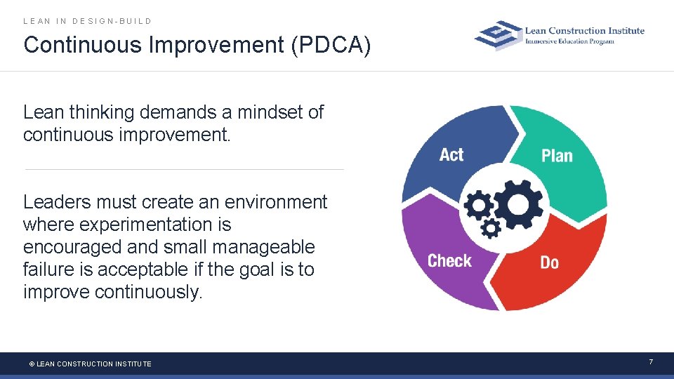LEAN IN DESIGN-BUILD Continuous Improvement (PDCA) Lean thinking demands a mindset of continuous improvement. LEAN IN DESIGN-BUILD Continuous Improvement (PDCA) Lean thinking demands a mindset of continuous improvement.
