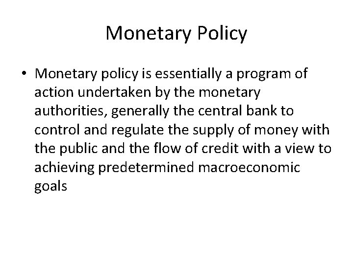 Monetary Policy • Monetary policy is essentially a program of action undertaken by the
