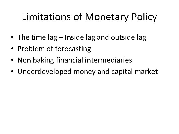 Limitations of Monetary Policy • • The time lag – Inside lag and outside