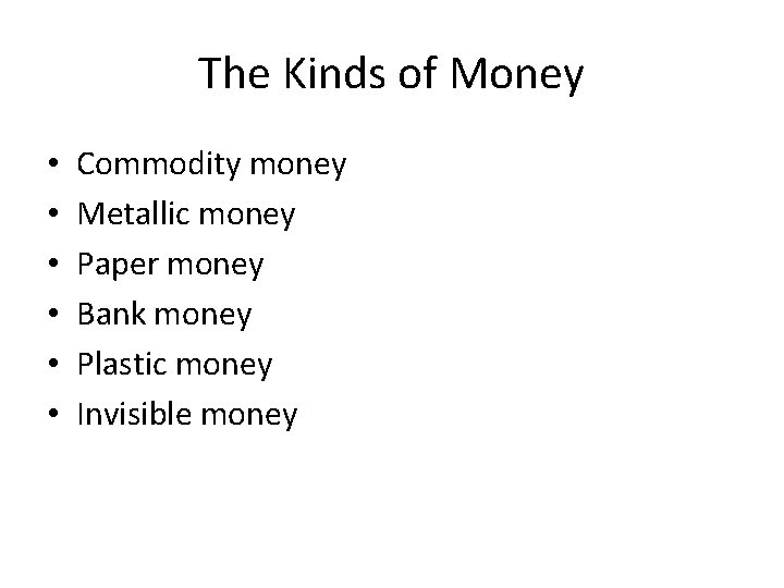 The Kinds of Money • • • Commodity money Metallic money Paper money Bank