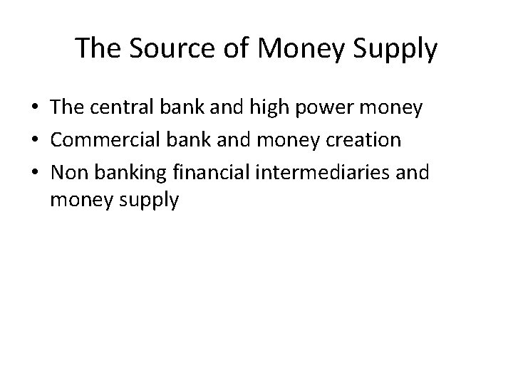 The Source of Money Supply • The central bank and high power money •