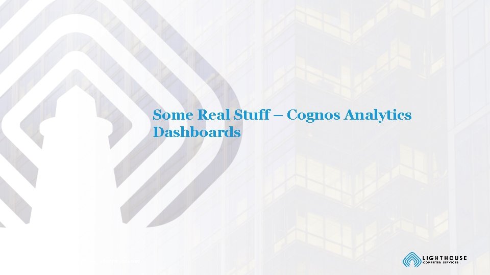 Some Real Stuff – Cognos Analytics Dashboards © Lighthouse Computer Services, All rights reserved