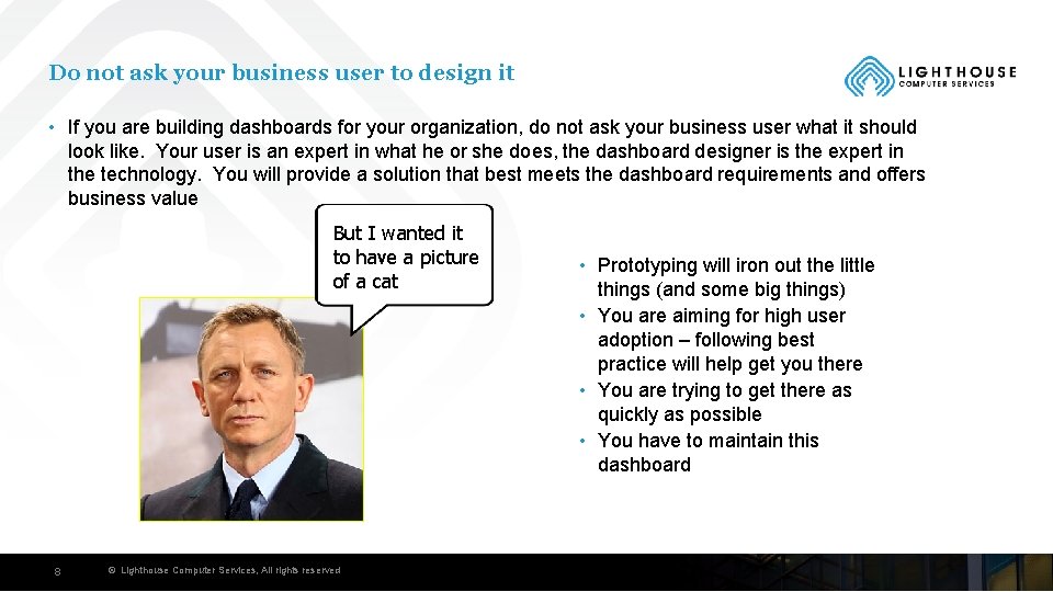 Do not ask your business user to design it • If you are building