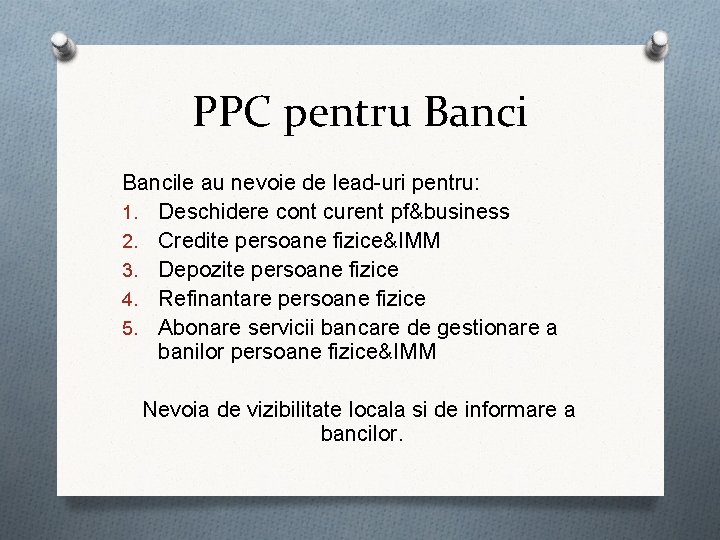 PPC pentru Bancile au nevoie de lead-uri pentru: 1. Deschidere cont curent pf&business 2.