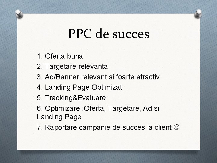 PPC de succes 1. Oferta buna 2. Targetare relevanta 3. Ad/Banner relevant si foarte