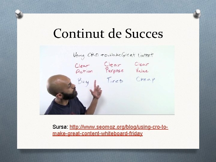 Continut de Succes Sursa: http: //www. seomoz. org/blog/using-cro-tomake-great-content-whiteboard-friday 