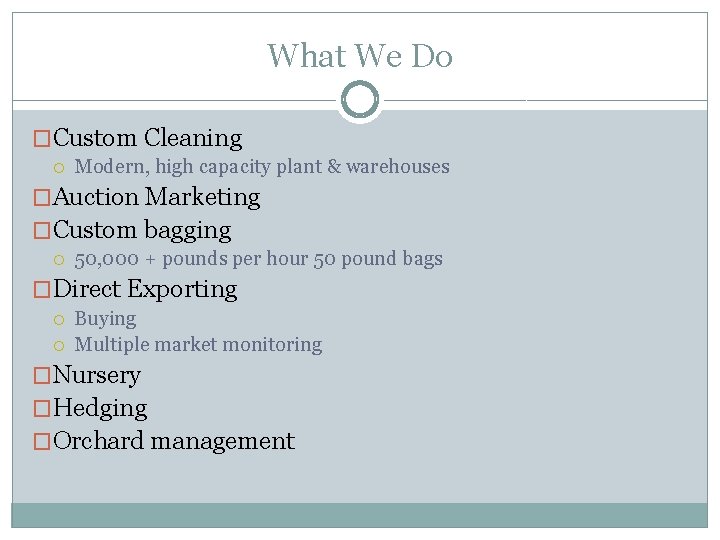 What We Do �Custom Cleaning Modern, high capacity plant & warehouses �Auction Marketing �Custom