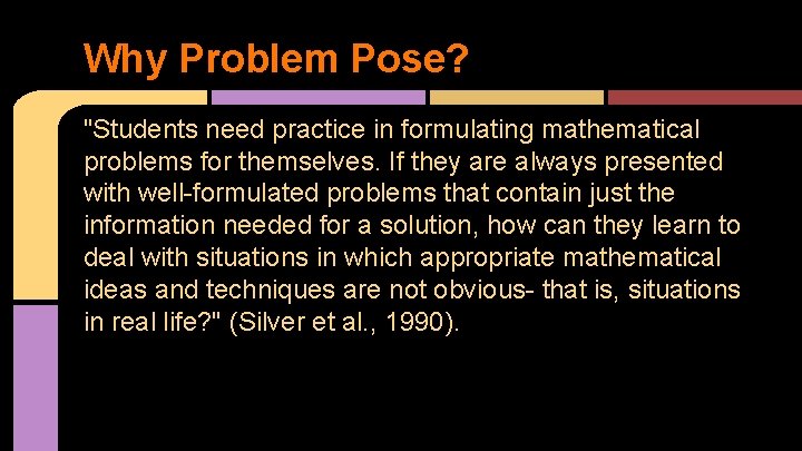 Why Problem Pose? "Students need practice in formulating mathematical problems for themselves. If they