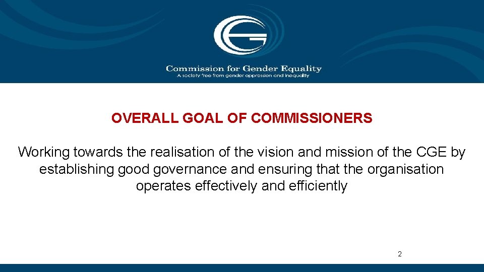 OVERALL GOAL OF COMMISSIONERS Working towards the realisation of the vision and mission of