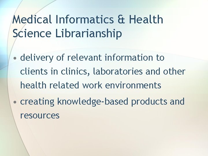 Medical Informatics & Health Science Librarianship • delivery of relevant information to clients in