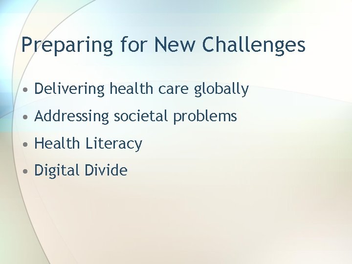 Preparing for New Challenges • Delivering health care globally • Addressing societal problems •