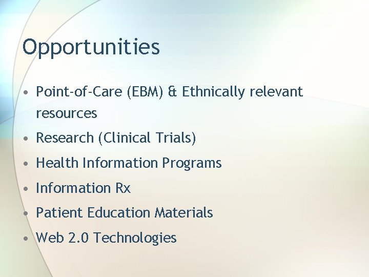 Opportunities • Point-of-Care (EBM) & Ethnically relevant resources • Research (Clinical Trials) • Health