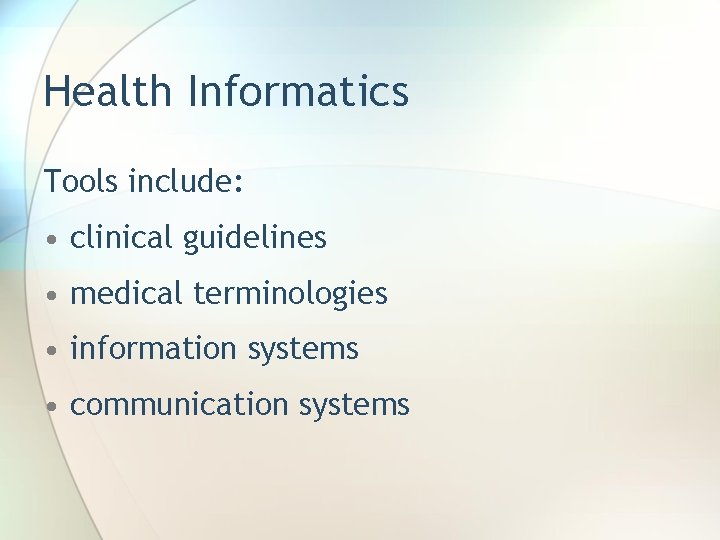 Health Informatics Tools include: • clinical guidelines • medical terminologies • information systems •