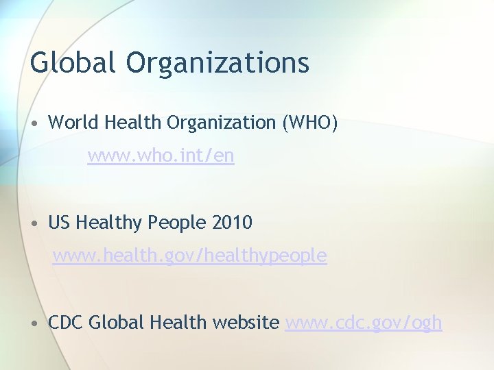 Global Organizations • World Health Organization (WHO) www. who. int/en • US Healthy People