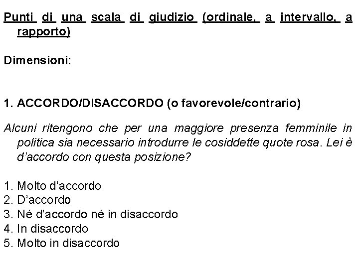 Punti di una scala di giudizio (ordinale, a intervallo, a rapporto) Dimensioni: 1. ACCORDO/DISACCORDO