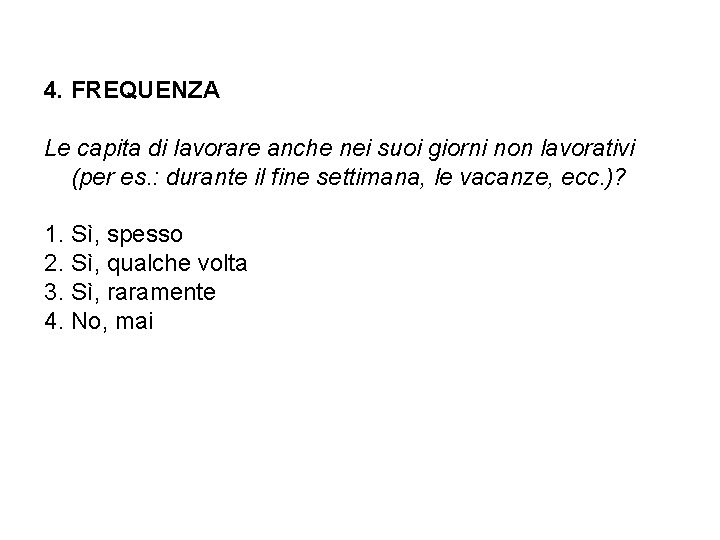 4. FREQUENZA Le capita di lavorare anche nei suoi giorni non lavorativi (per es.