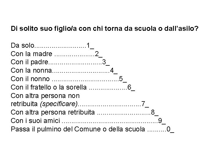 Di solito suo figlio/a con chi torna da scuola o dall’asilo? Da solo. .