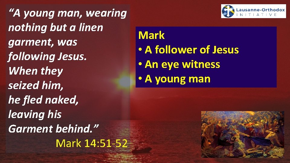 “A young man, wearing nothing but a linen garment, was following Jesus. When they