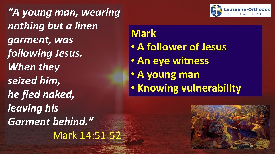 “A young man, wearing nothing but a linen garment, was following Jesus. When they