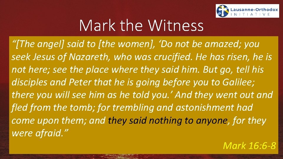 Mark the Witness “[The angel] said to [the women], ‘Do not be amazed; you