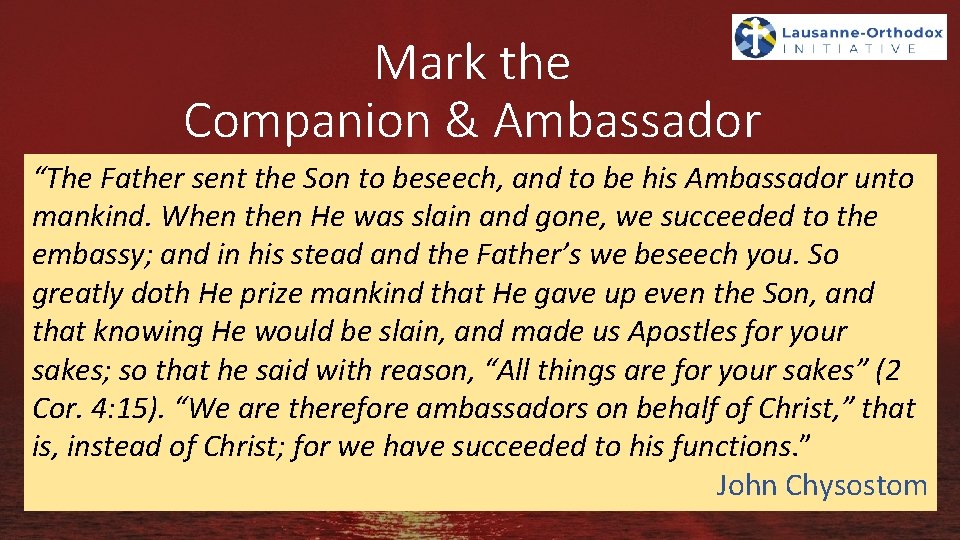 Mark the Companion & Ambassador “The Father sent the Son to beseech, and to