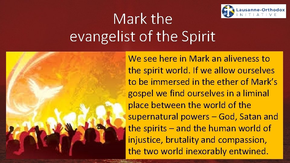 Mark the evangelist of the Spirit We see here in Mark an aliveness to