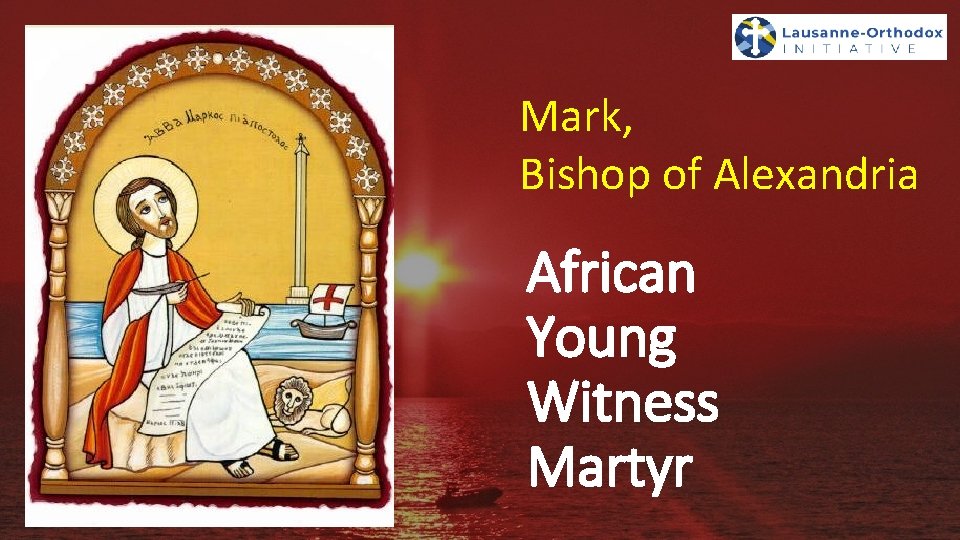 Mark, Bishop of Alexandria African Young Witness Martyr 