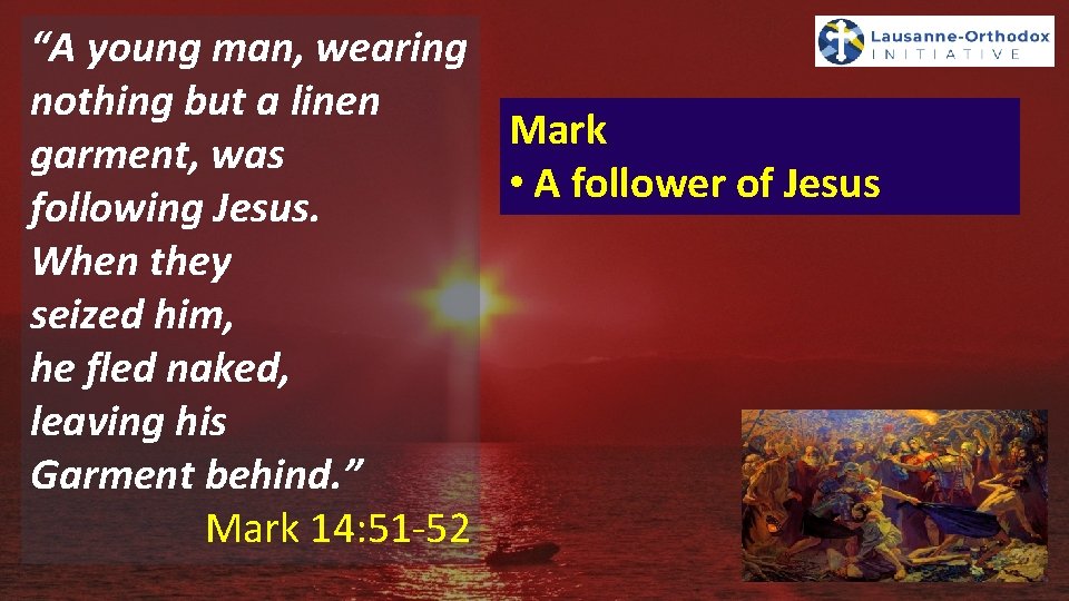 “A young man, wearing nothing but a linen Mark garment, was • A follower