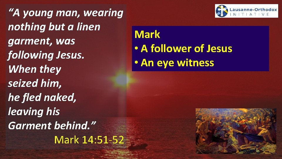 “A young man, wearing nothing but a linen Mark garment, was • A follower