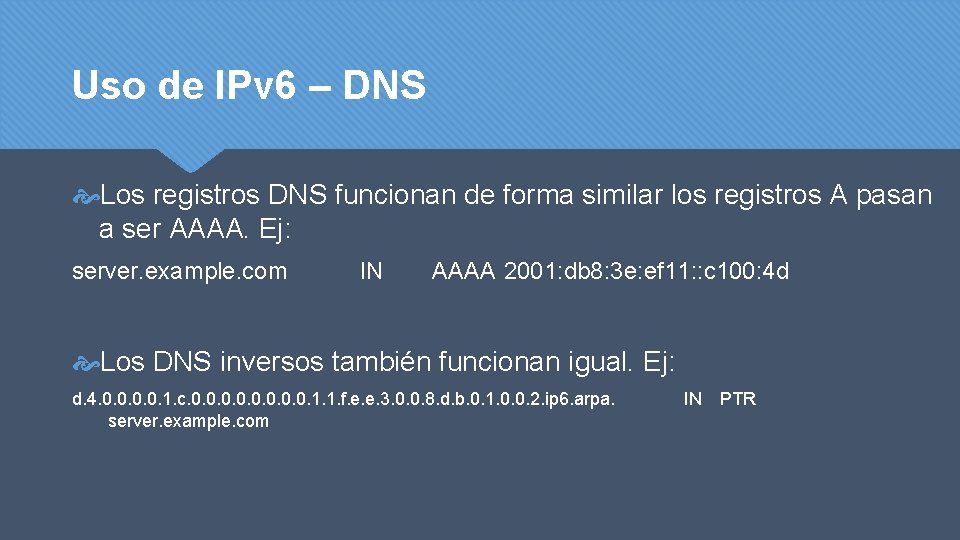 Uso de IPv 6 – DNS Los registros DNS funcionan de forma similar los