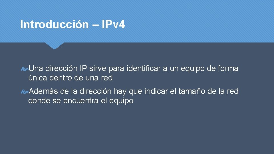 Introducción – IPv 4 Una dirección IP sirve para identificar a un equipo de