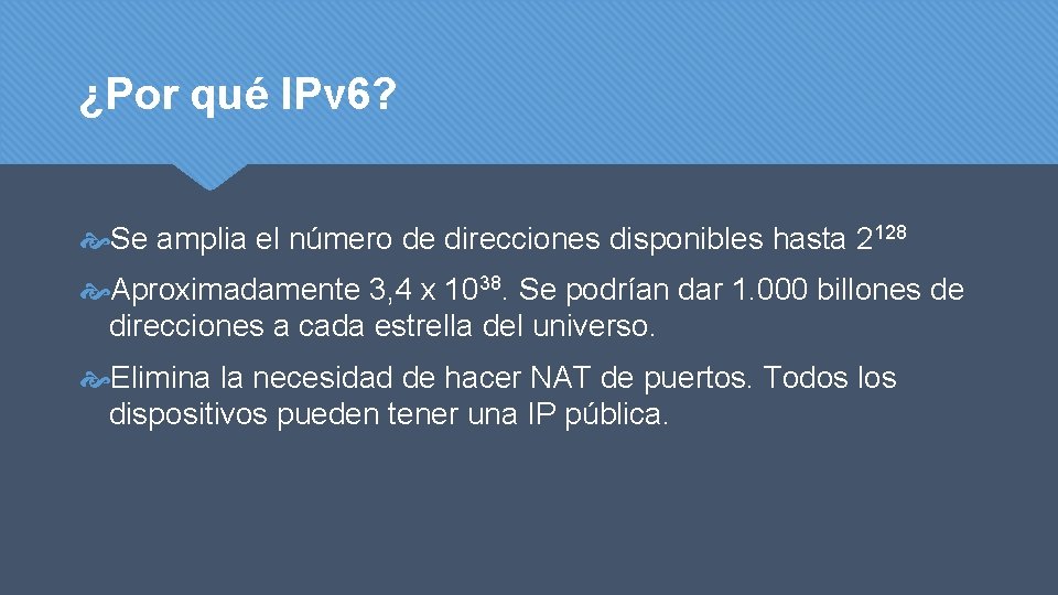 ¿Por qué IPv 6? Se amplia el número de direcciones disponibles hasta 2128 Aproximadamente