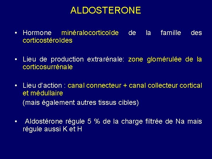 ALDOSTERONE • Hormone minéralocorticoïde corticostéroïdes de la famille des • Lieu de production extrarénale: