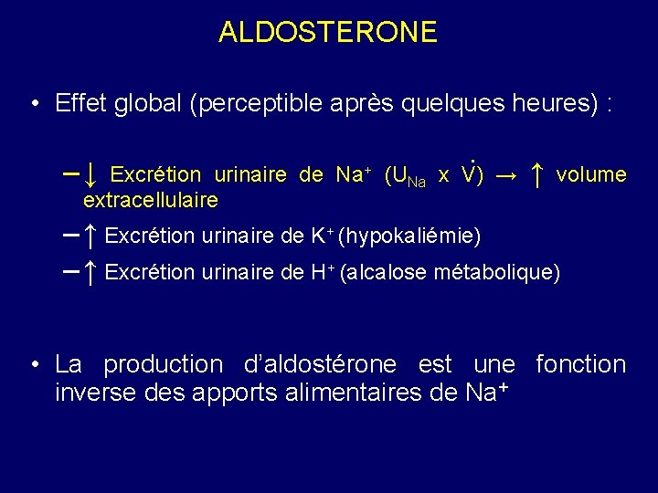 ALDOSTERONE • Effet global (perceptible après quelques heures) : . – ↓ Excrétion urinaire